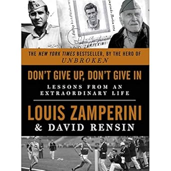 dont give up dont give in lessons from an extraordinary life 1st edition louis zamperini ,david rensin
