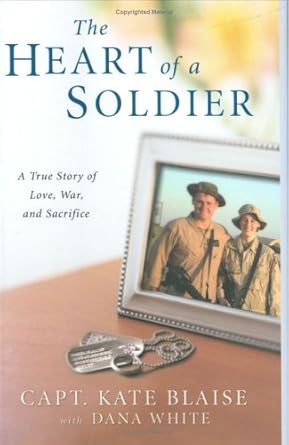 the heart of a soldier a true love story of love war and sacrifice 1st edition kate blaise ,dana white