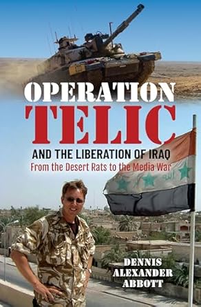 operation telic and the liberation of iraq from the desert rats to the media war 1st edition dennis alexander