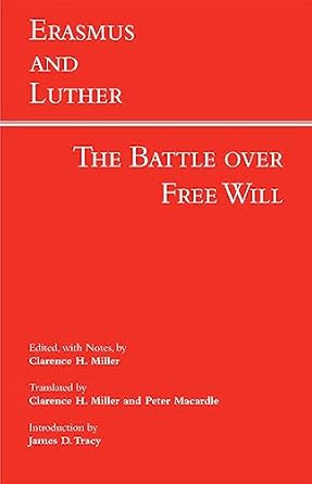 erasmus and luther the battle over free will 1st edition clarence h miller ,peter macardle ,james d tracy