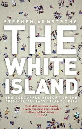 the white island two thousand years of pleasure in ibiza 1st edition stephen armstrong 0552771899,