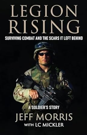 legion rising surviving combat and the scars it left behind 1st edition jeff morris ,lauren ungeldi