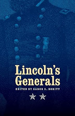 lincolns generals 1st edition stephen w sears ,prof mark e neely jr ,michael fellman ,john y simon ,gabor s