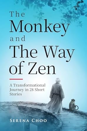the monkey and the way of zen a transformational journey in 28 short stories embrace mindfulness overcome