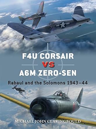 f4u corsair versus a6m zero sen rabaul and the solomons 1943 44 1st edition michael john claringbould ,jim