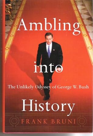 ambling into history the unlikely odyssey of george w bush 1st edition frank bruni 0066213711, 978-0066213712