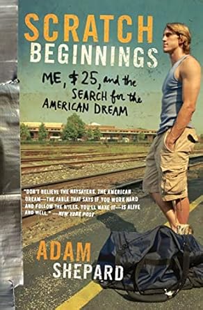 scratch beginnings me $25 and the search for the american dream 1st edition adam w shepard 0061714275,