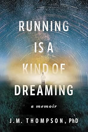 running is a kind of dreaming a memoir 1st edition j m thompson 0062947079, 978-0062947079