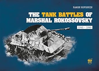 the tank battles of marshal rokossovsky 1943 1945 1st edition kamen nevenkin 6155583668, 978-6155583667