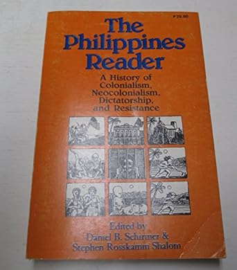 the philippines reader a history of colonialism neocolonialism dictatorship and resistance 1st edition