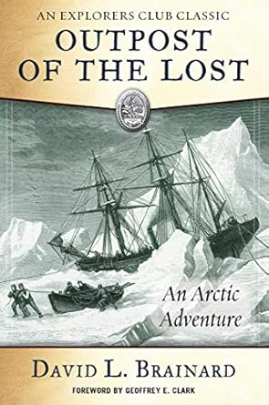 the outpost of the lost an arctic adventure 1st edition david l brainard ,geoffrey e clark 1510735216,
