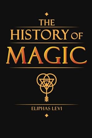 the history of magic its doctrine and ritual complete illustrated book by eliphas levi 1st edition eliphas
