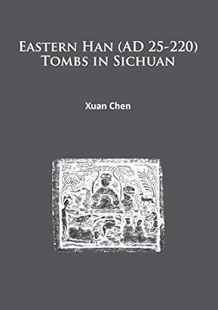 eastern han tombs in sichuan 1st edition xuan chen 1784912166, 978-1784912161