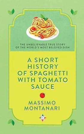 a short history of spaghetti with tomato sauce 1st edition massimo montanari ,gregory conti 1609457099,