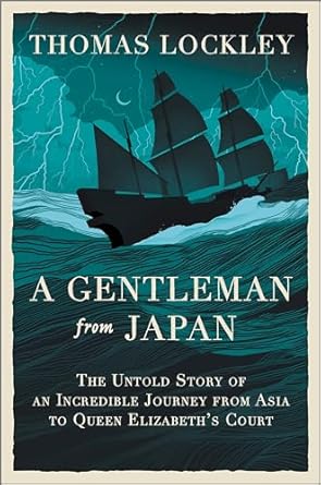 a gentleman from japan an epic sea voyage an intriguing tale of espionage and the forgotten story of the