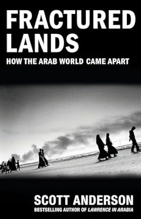 fractured lands how the arab world came apart 1st edition scott anderson 0525434437, 978-0525434436
