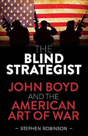 the blind strategist john boyd and the american art of war 1st edition stephen robinson 1922539864,