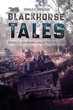 blackhorse tales stories of 11th armored cavalry troopers at war 1st edition don snedeker 1636240429,