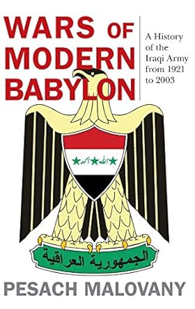 wars of modern babylon a history of the iraqi army from 1921 to 2003 1st edition pesach malovany ,kevin m