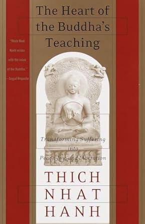 the heart of the buddhas teaching transforming suffering into peace joy and liberation 1st edition thich nhat