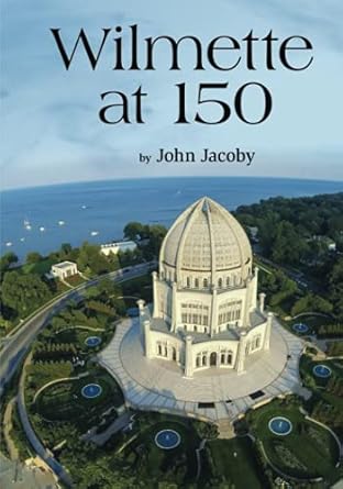 wilmette at 150 1st edition john jacoby 1937484912, 978-1937484910