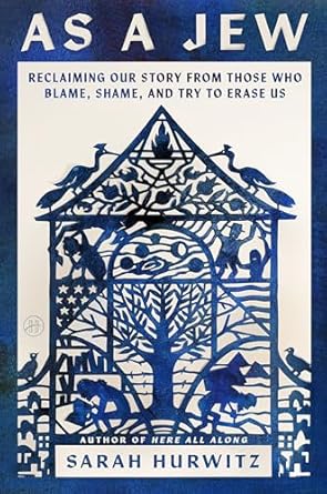 as a jew reclaiming our story from those who blame shame and try to erase us 1st edition sarah hurwitz