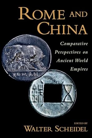 rome and china comparative perspectives on ancient world empires 1st edition walter scheidel 0199758352,