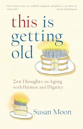 this is getting old zen thoughts on aging with humor and dignity 1st edition susan moon 1590307763,
