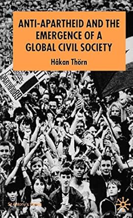 anti apartheid and the emergence of a global civil society 1st edition h thorn 1403939373, 978-1403939371
