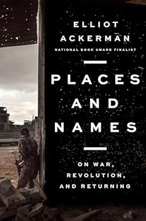 places and names on war revolution and returning 1st edition elliot ackerman 0525559965, 978-0525559962