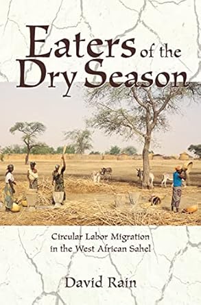 eaters of the dry season circular labor migration in the west african sahel 1st edition david rain