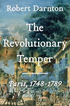 the revolutionary temper paris 1748 1789 1st edition robert darnton 1324035587, 978-1324035589