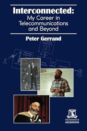 interconnected my career in telecommunications and beyond 1st edition peter gerrand 176379234x, 978-1763792340