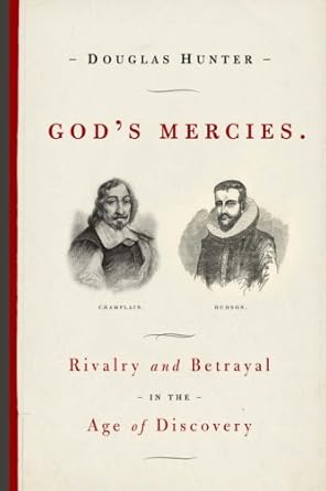 gods mercies rivalry betrayal and the dream of discovery 1st edition douglas hunter 0385660588, 978-0385660587