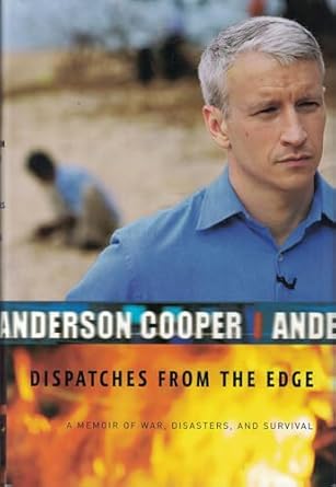 dispatches from the edge a memoir of war disasters and survival 1st edition anderson cooper 0061132381,