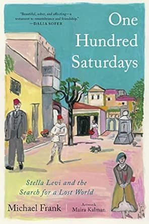 one hundred saturdays stella levi and the search for a lost world 1st edition michael frank ,maira kalman