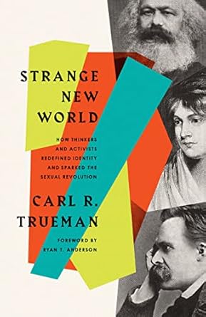 strange new world how thinkers and activists redefined identity and sparked the sexual revolution 1st edition