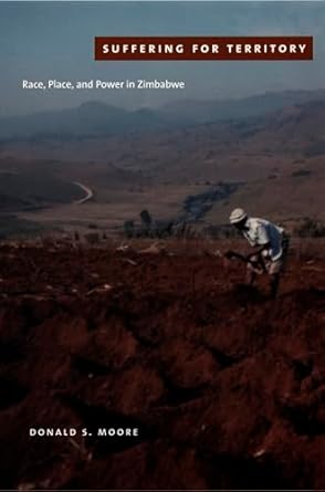 suffering for territory race place and power in zimbabwe 1st edition donald s moore 0822335700, 978-0822335702