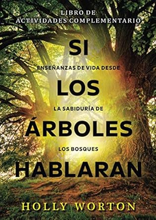 si los arboles hablaran ensenanzas de vida desde la sabiduria de los bosques libro de actividades