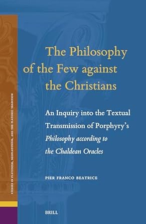 the philosophy of the few against the christians an inquiry into the textual transmission of porphyrys