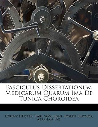 fasciculus dissertationum medicarum quarum ima de tunica choroidea 1st edition lorenz heister ,joseph onymos