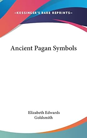ancient pagan symbols 1st edition elizabeth edwards goldsmith 1436683092, 978-1436683098
