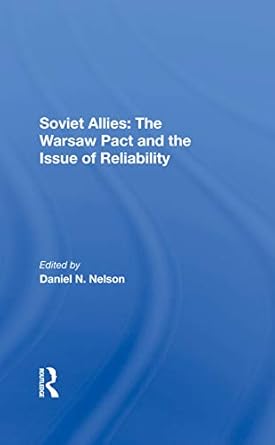 soviet allies the warsaw pact and the issue of reliability 1st edition daniel n nelson 0367288125,