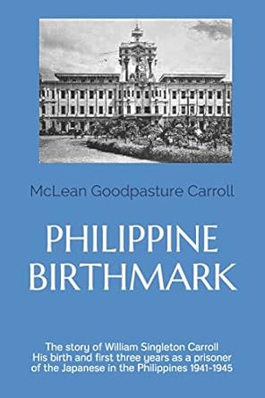 philippine birthmark the story of william singleton carroll his birth and first three years as a prisoner of