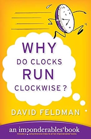 why do clocks run clockwise an imponderables book 1st edition david feldman 0060740922, 978-0060740924
