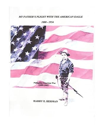 my fathers plight with the american eagle 1880 1954 the philippine american war 1st edition harry ernest