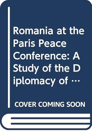 romania at the paris peace conference a study of the diplomacy of ioan i c bratianu 1st edition sherman david