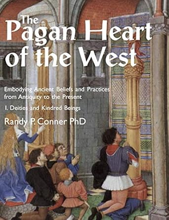 the pagan heart of the west embodying ancient beliefs and practices from antiquity to the present vol i