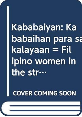 kababaiyan kababaihan para sa kalayaan filipino women in the struggle for freedom 1st edition josefina c diaz
