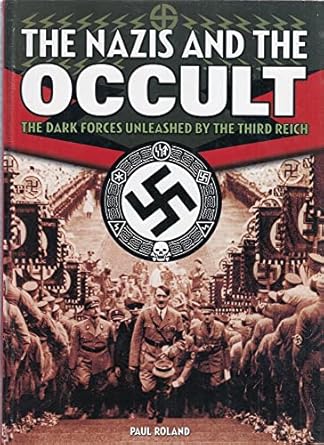 the nazis and the occult the dark forces unleashed by the third reich 1st edition paul roland 0785823085,